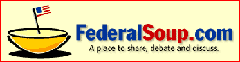 Federal Soup - A Place to Share, Debate and Discuss